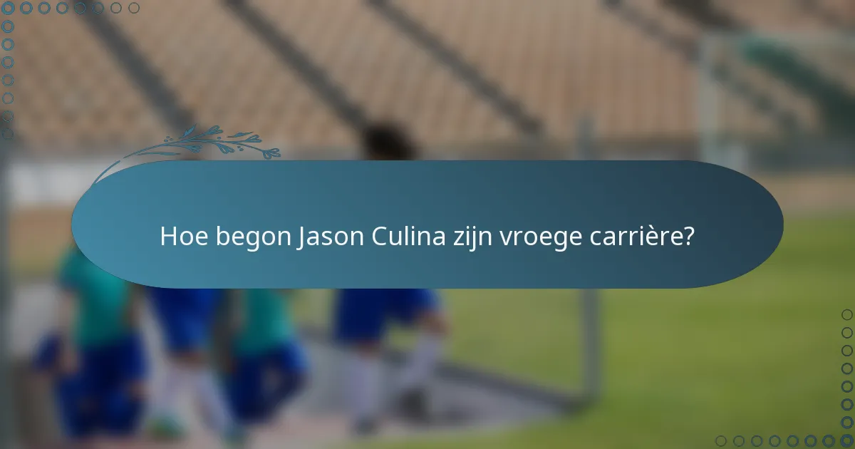 Hoe begon Jason Culina zijn vroege carrière?