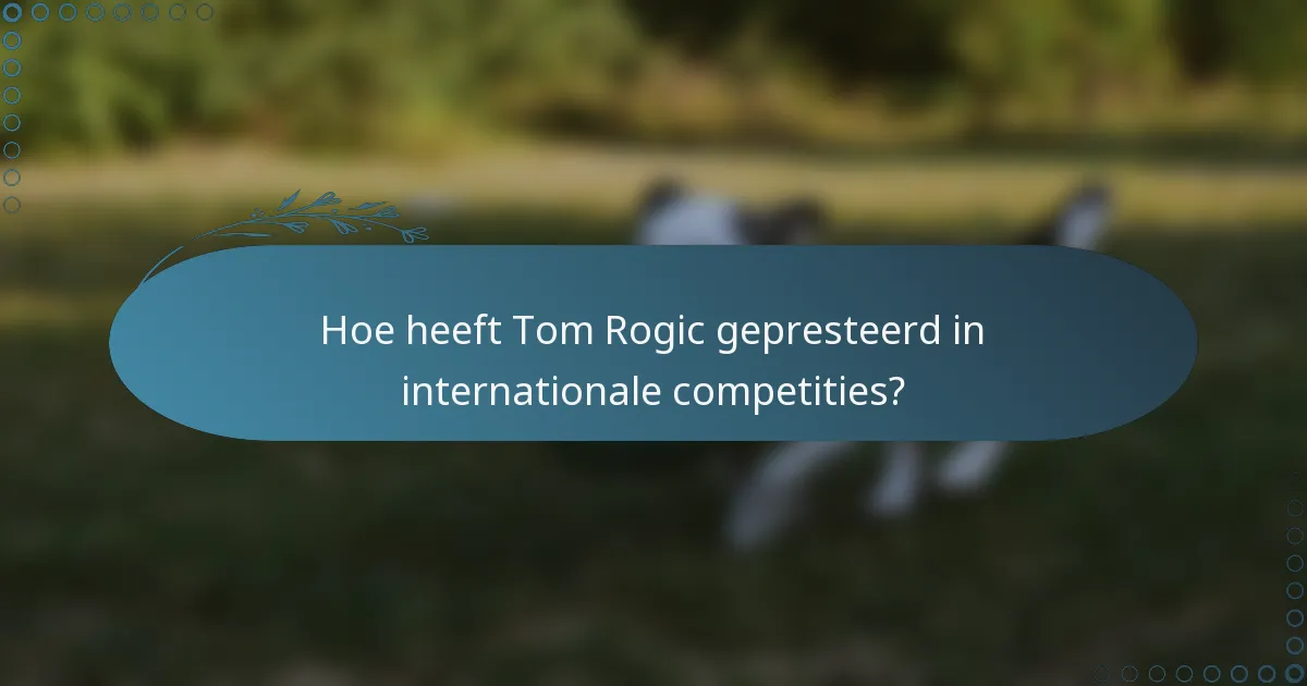 Hoe heeft Tom Rogic gepresteerd in internationale competities?