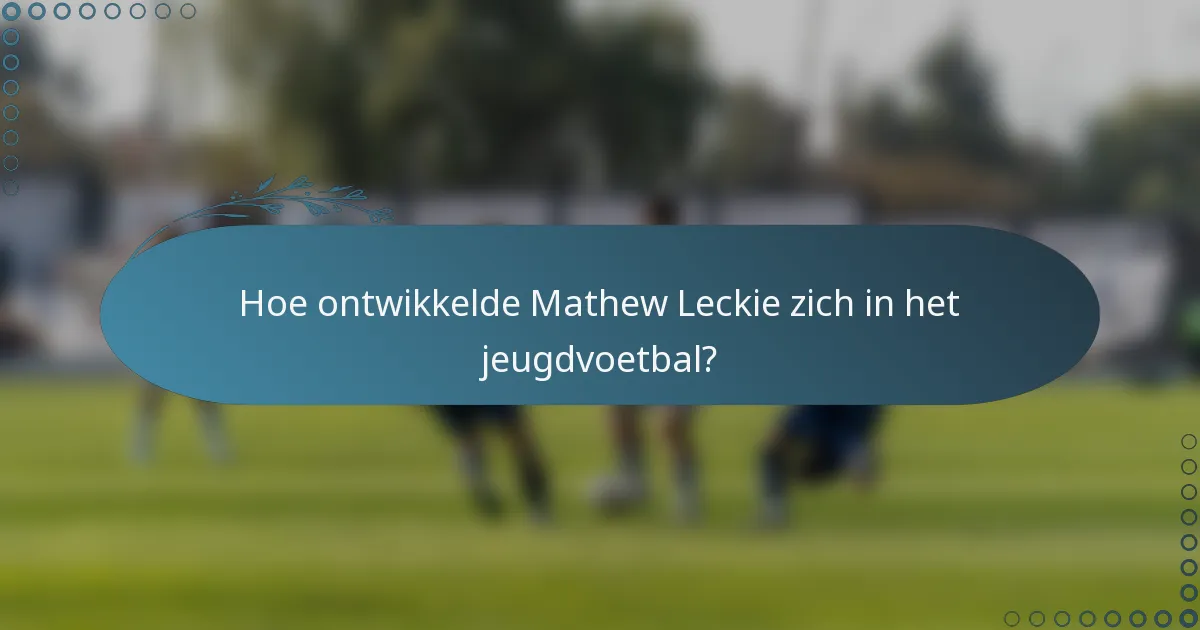 Hoe ontwikkelde Mathew Leckie zich in het jeugdvoetbal?