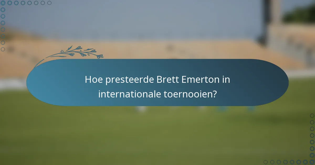 Hoe presteerde Brett Emerton in internationale toernooien?