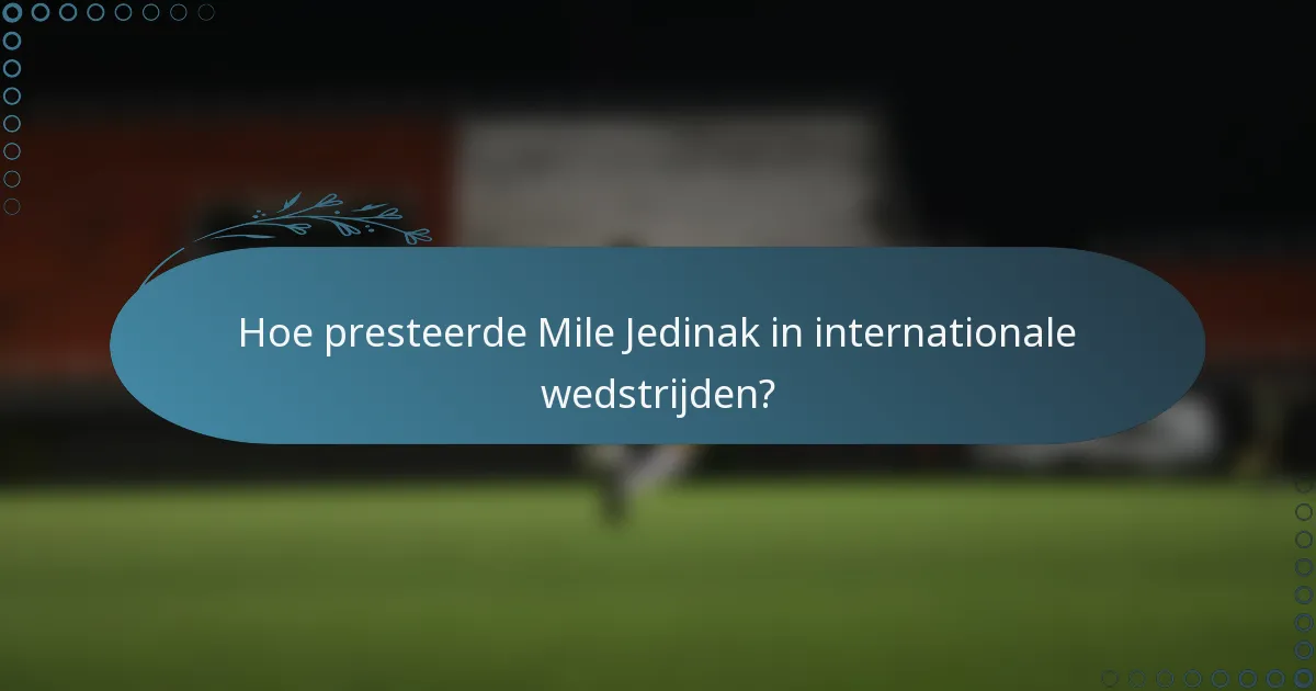 Hoe presteerde Mile Jedinak in internationale wedstrijden?
