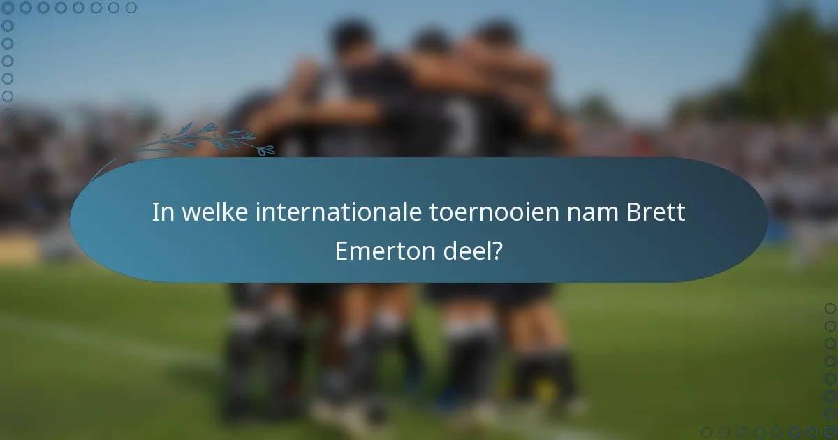 In welke internationale toernooien nam Brett Emerton deel?
