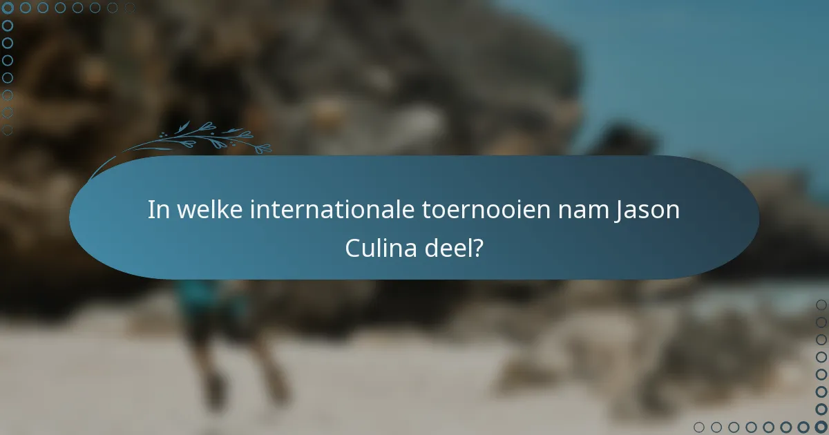 In welke internationale toernooien nam Jason Culina deel?