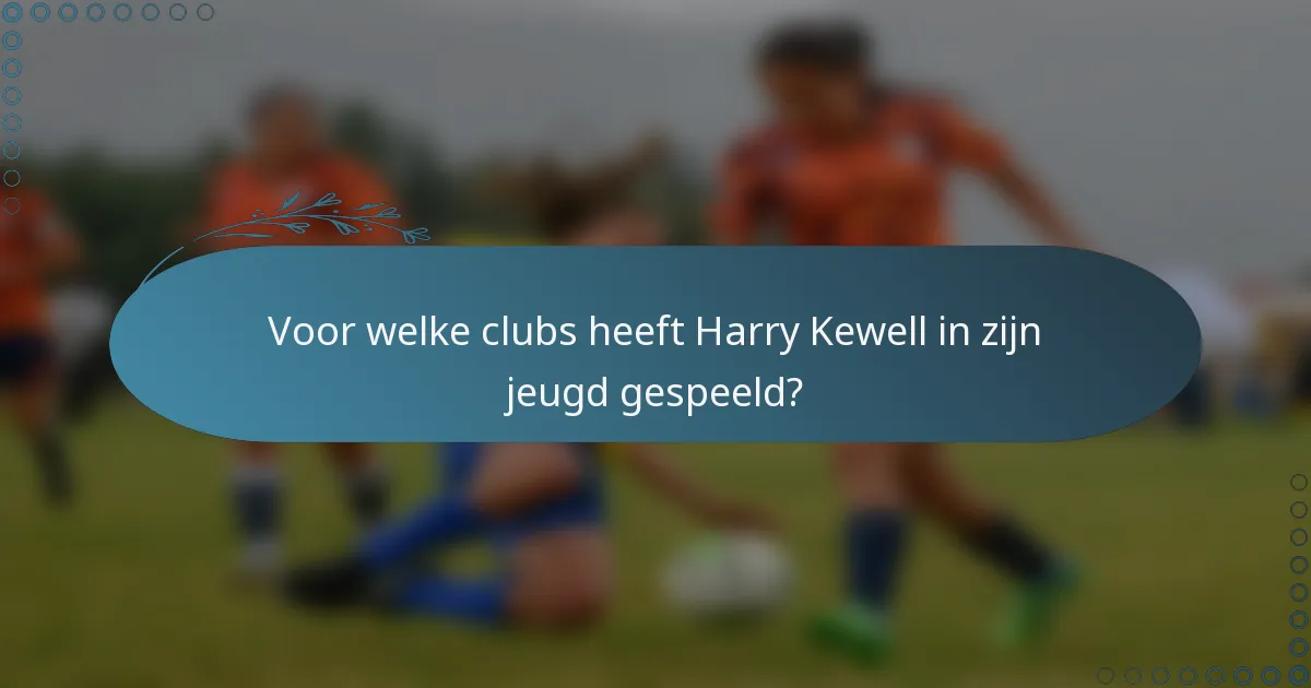 Voor welke clubs heeft Harry Kewell in zijn jeugd gespeeld?