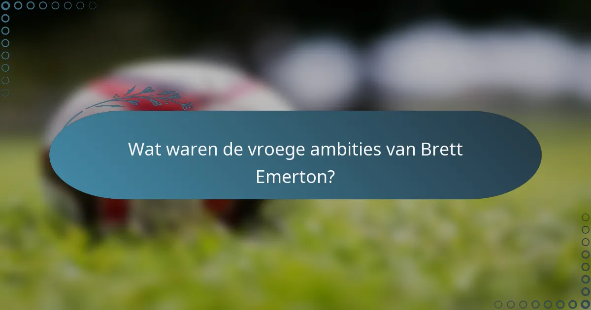 Wat waren de vroege ambities van Brett Emerton?