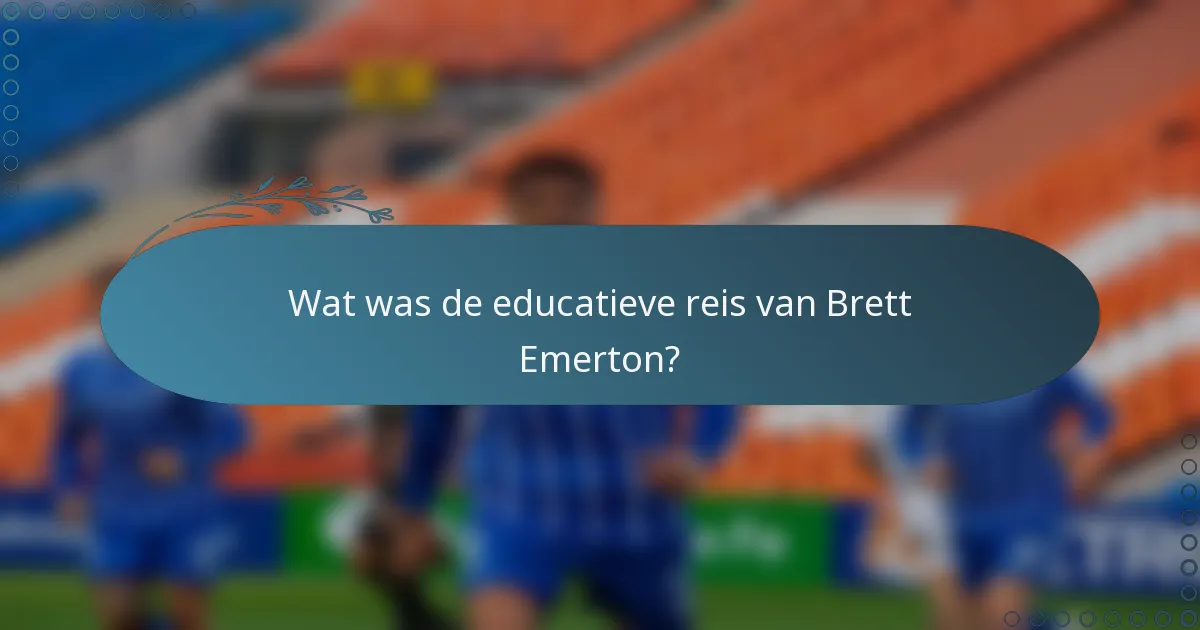 Wat was de educatieve reis van Brett Emerton?