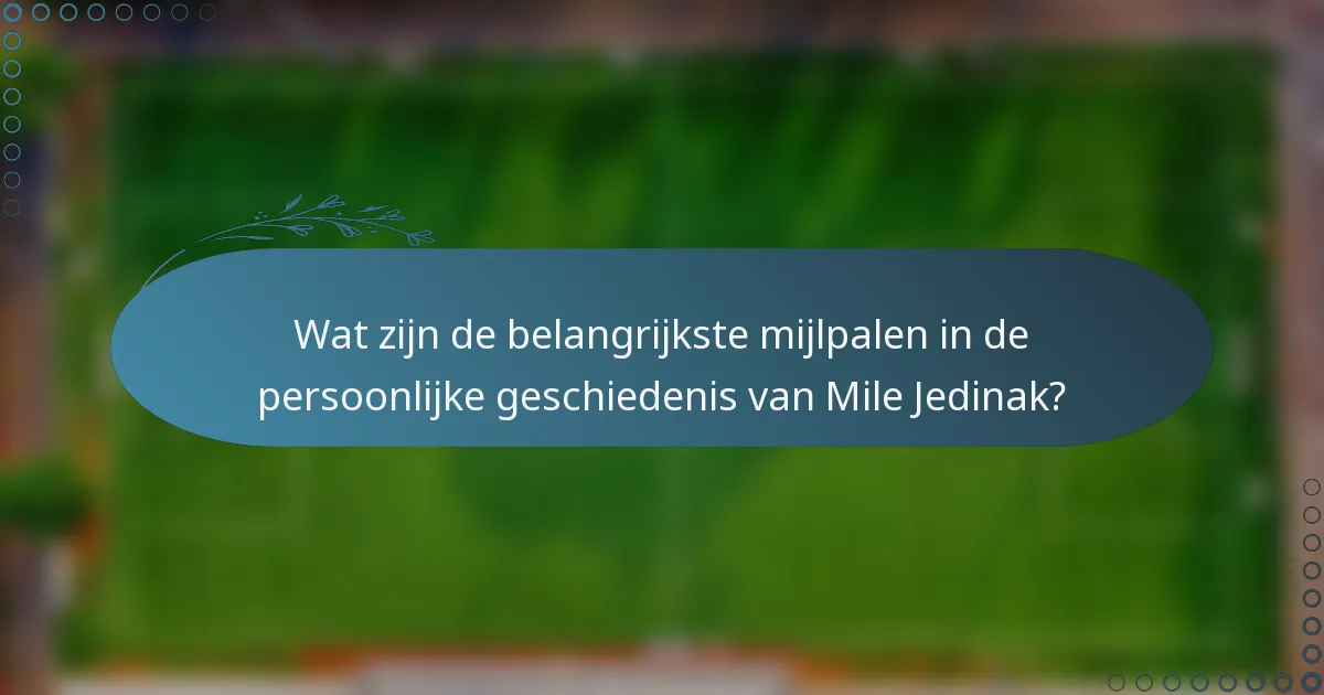 Wat zijn de belangrijkste mijlpalen in de persoonlijke geschiedenis van Mile Jedinak?