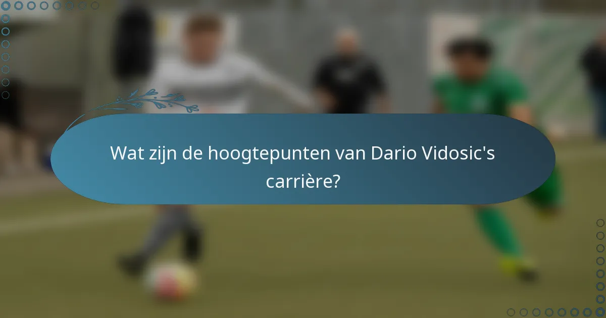 Wat zijn de hoogtepunten van Dario Vidosic's carrière?