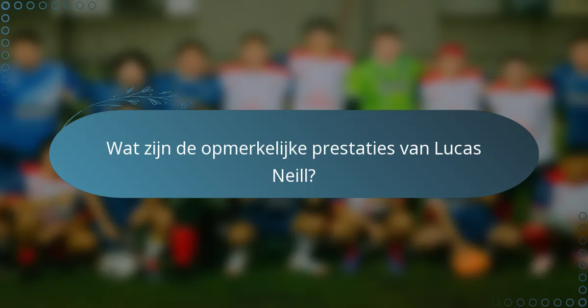 Wat zijn de opmerkelijke prestaties van Lucas Neill?
