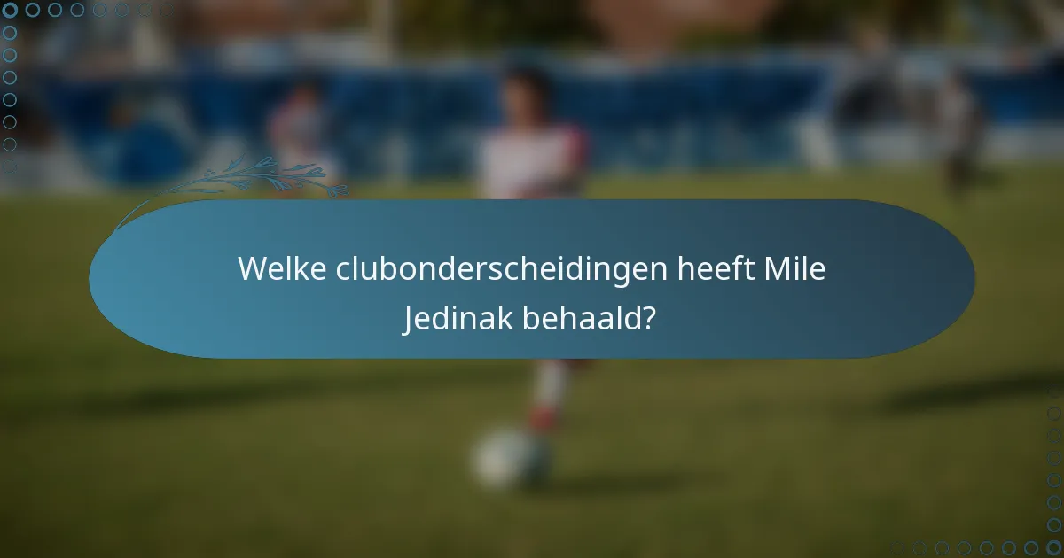 Welke clubonderscheidingen heeft Mile Jedinak behaald?