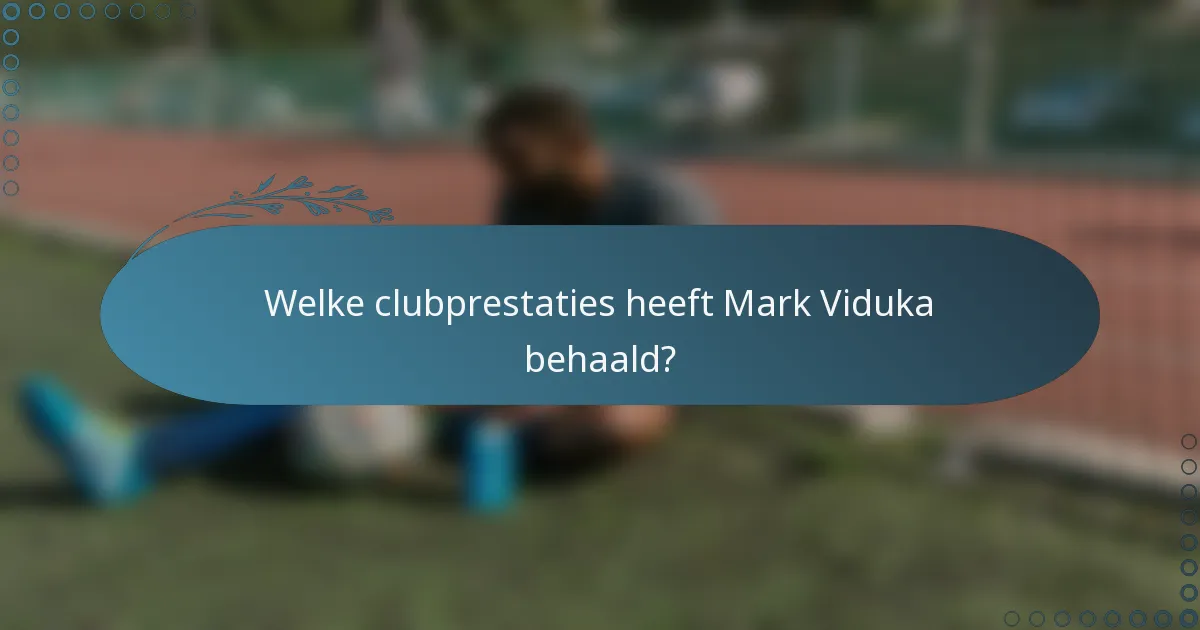 Welke clubprestaties heeft Mark Viduka behaald?