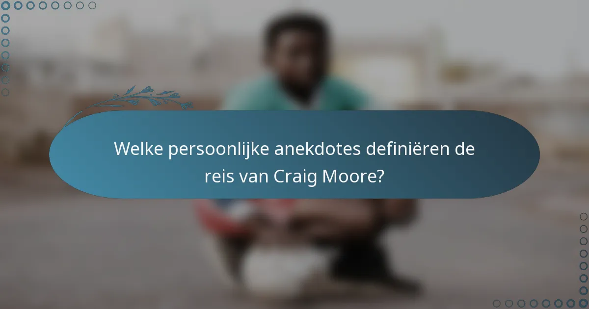 Welke persoonlijke anekdotes definiëren de reis van Craig Moore?