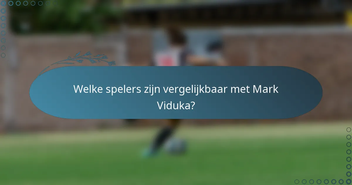 Welke spelers zijn vergelijkbaar met Mark Viduka?